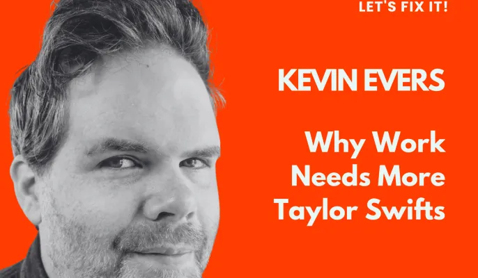 Kevin Evers Works' Not Working Let's Fix It podcast Why Work Needs More Taylor Swifts thumbnail